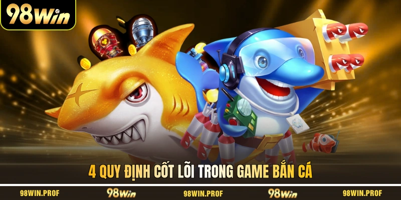 4 quy định cốt lõi trong game bắn cá