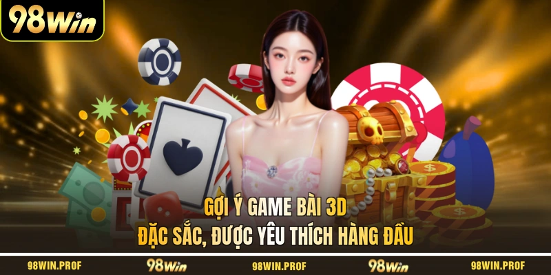 Gợi ý game bài 3D đặc sắc, được yêu thích hàng đầu