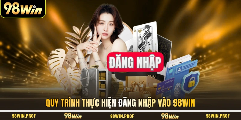 Quy trình thực hiện đăng nhập vào 98WIN